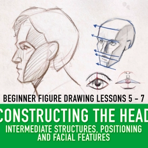 Beginner Figure Drawing Lessons 5 - 7: Constructing The Head Series