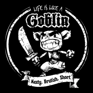 Life is like a goblin -- Printful T-shirt